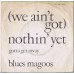 BLUES MAGOOS We Ain't Got Nothing Yet / Gotta Get Away (Mercury 127257 MCF) Holland 1967 PS 45